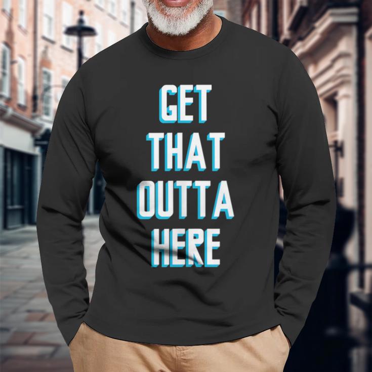 Basketball Lover Get That Outta Here Long Sleeve T-Shirt Gifts for Old Men