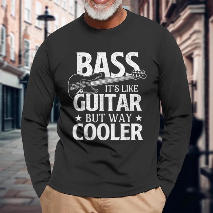 Bass It's Like Guitar But Way Cooler Bassist Bass Guitar Long Sleeve T-Shirt Gifts for Old Men