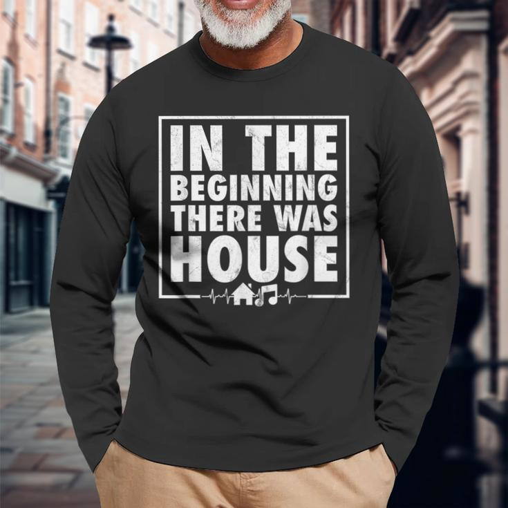 In The Beginning There Was House Music Edm Quote Dj Retro Long Sleeve T-Shirt Gifts for Old Men