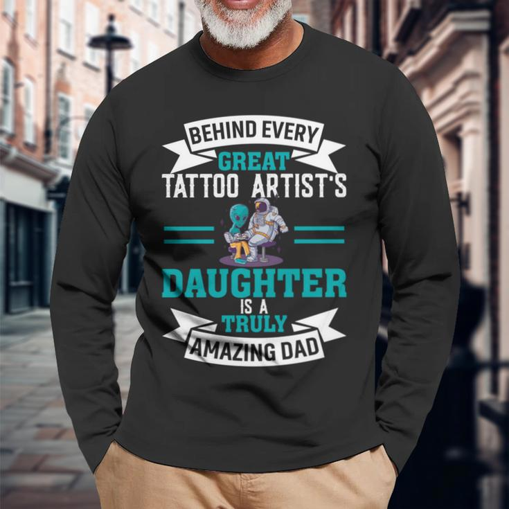 Behind Every Great Tattoo Artist's Daughter Dad Long Sleeve T-Shirt Gifts for Old Men