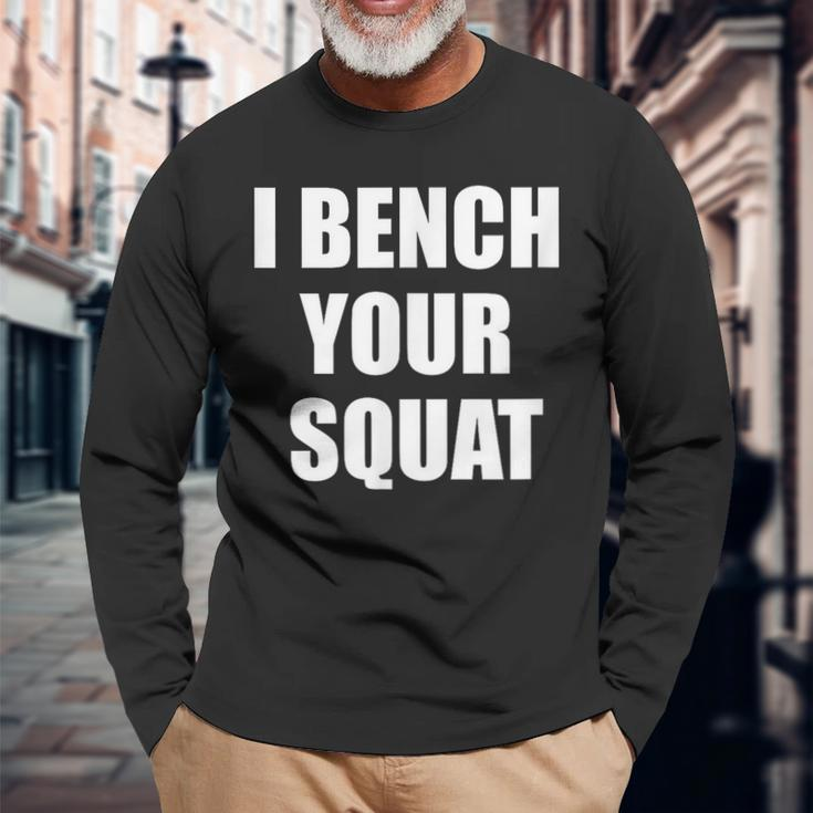 I Bench Your Squat Long Sleeve T-Shirt Gifts for Old Men