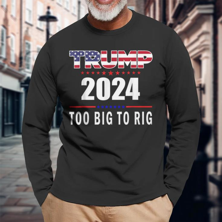 Too Big To Rig Saying Trump 2024 Trump Quote Long Sleeve T-Shirt Gifts for Old Men