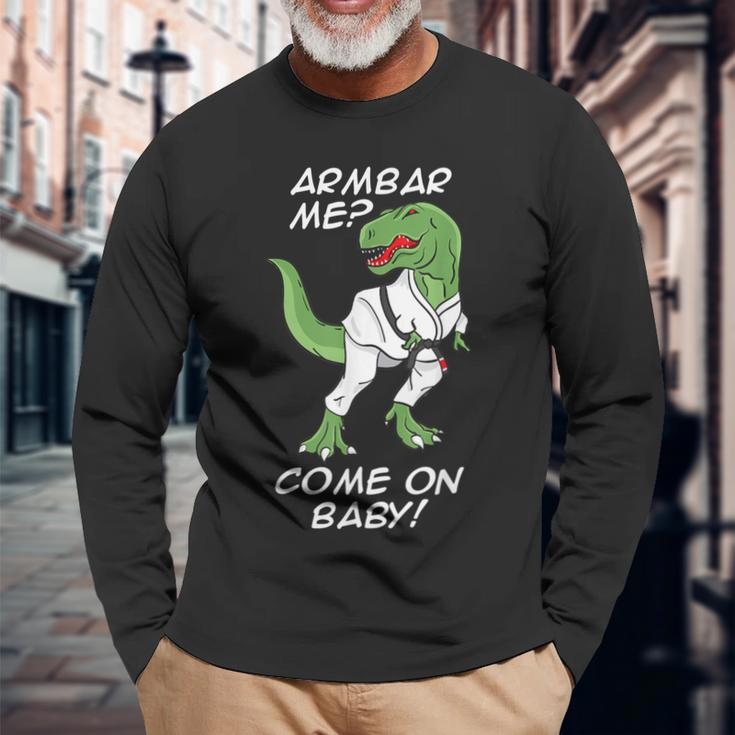 Bjj Brazilian Jiu-Jitsu Armbar T-Rex Come On Baby Long Sleeve T-Shirt Gifts for Old Men