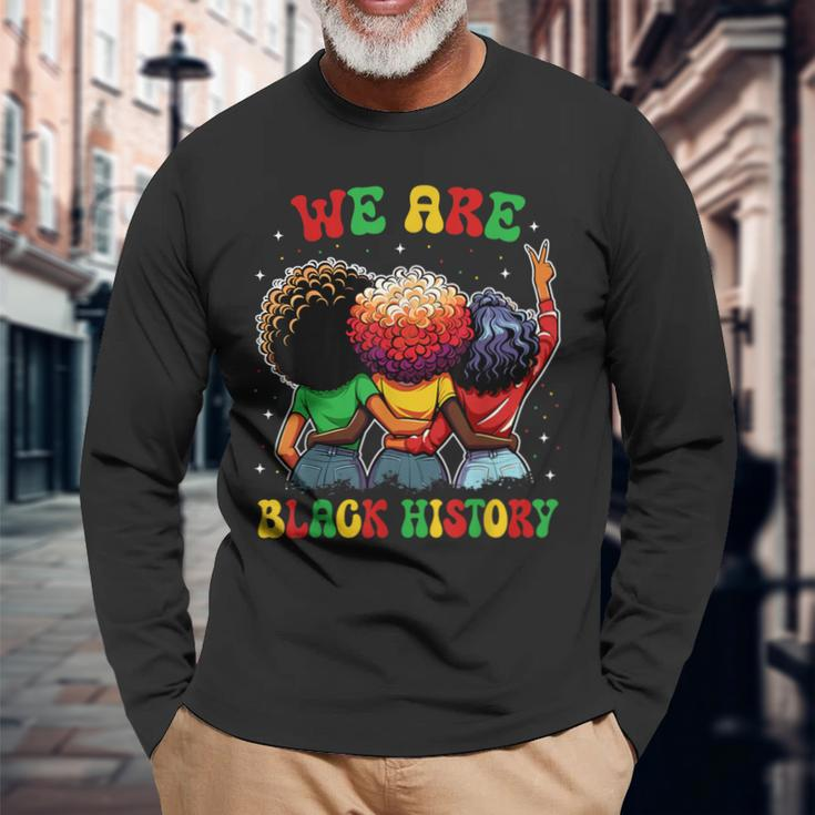 We Are Black History Proud Black African American Women Long Sleeve T-Shirt Gifts for Old Men