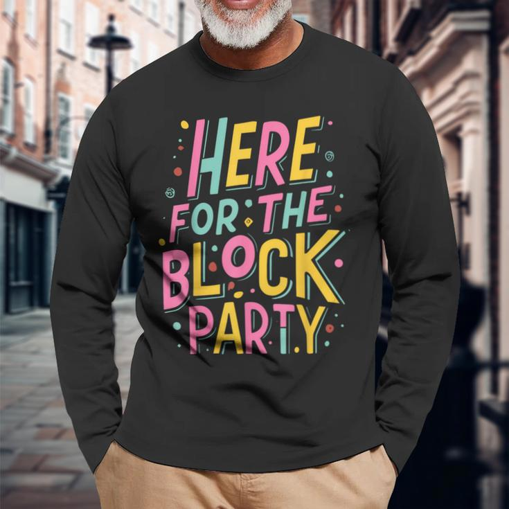 Here For The Block Party Long Sleeve T-Shirt Gifts for Old Men