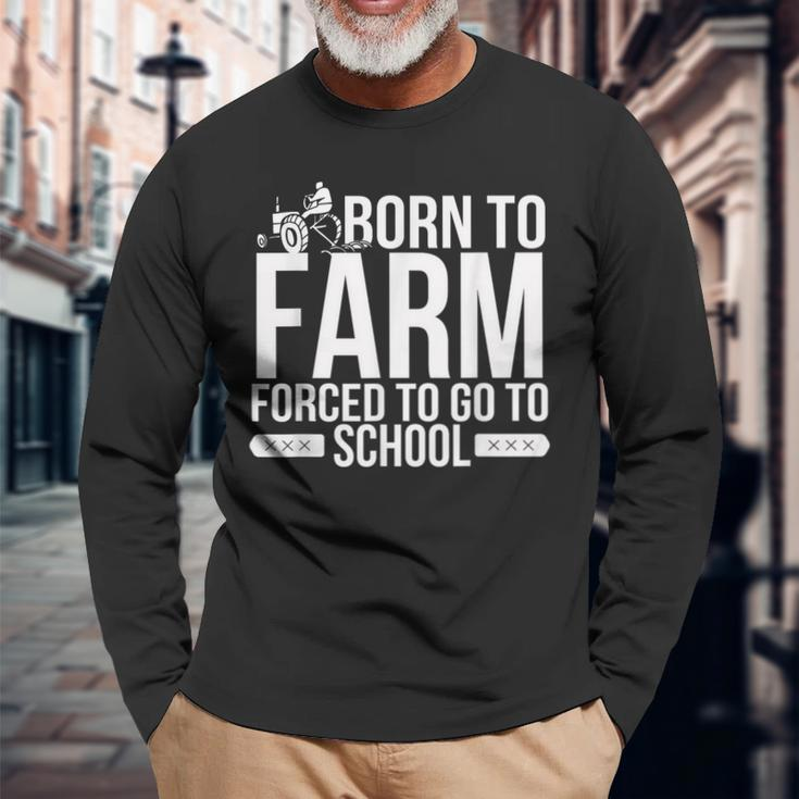 Born To Farm Forced To School Young Farmers Long Sleeve T-Shirt Gifts for Old Men