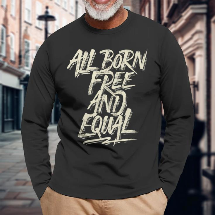 All Born Free And Equal Motivational And Inspiring Quote Long Sleeve T-Shirt Gifts for Old Men