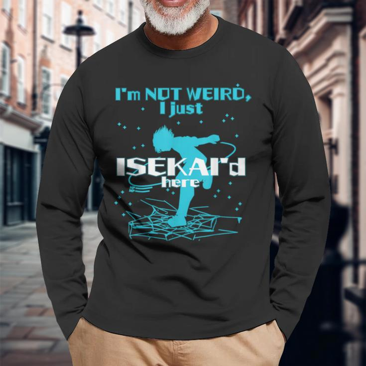 Boy I'm Not Weird I Just Isekai'd Here Japanese Anime Long Sleeve T-Shirt Gifts for Old Men