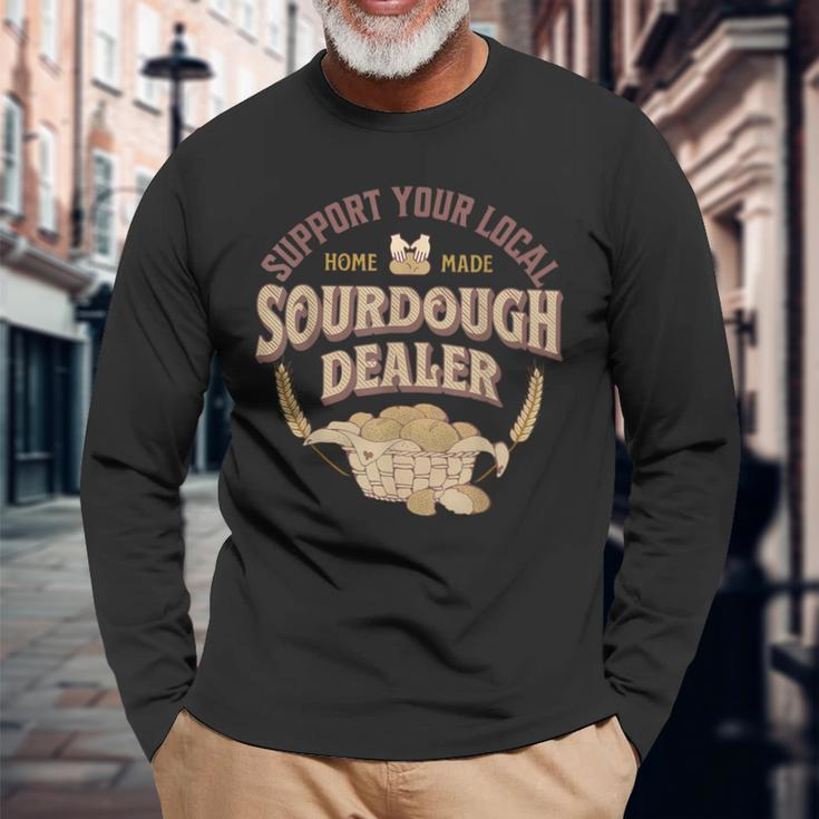 Bread Baker Support Your Local Sourdough Dealer Long Sleeve T-Shirt Gifts for Old Men