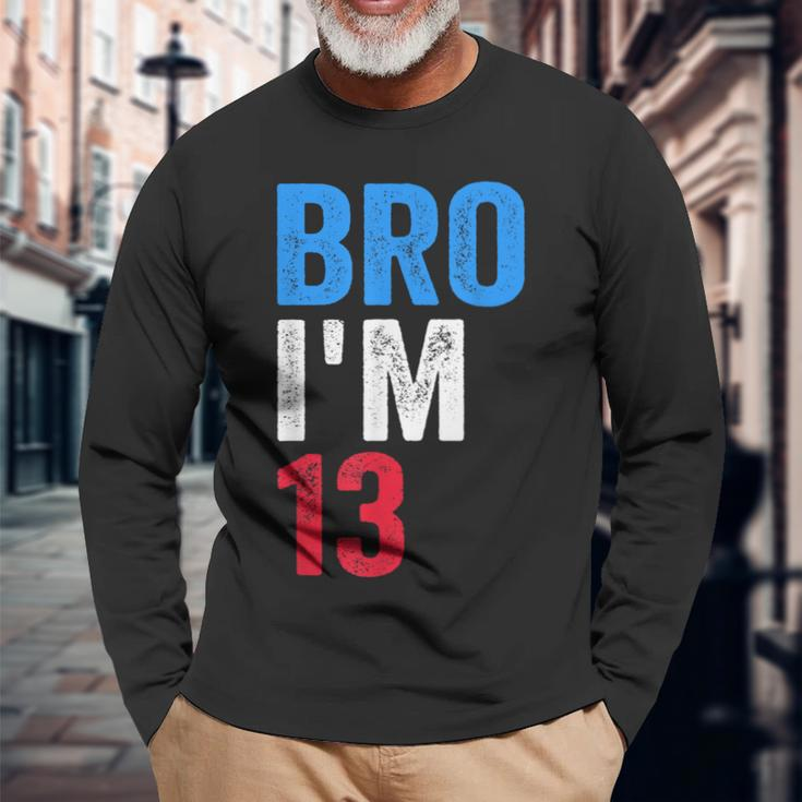 Bro I'm 13 Girls Boys Patriotic 13Th Birthday Long Sleeve T-Shirt Gifts for Old Men