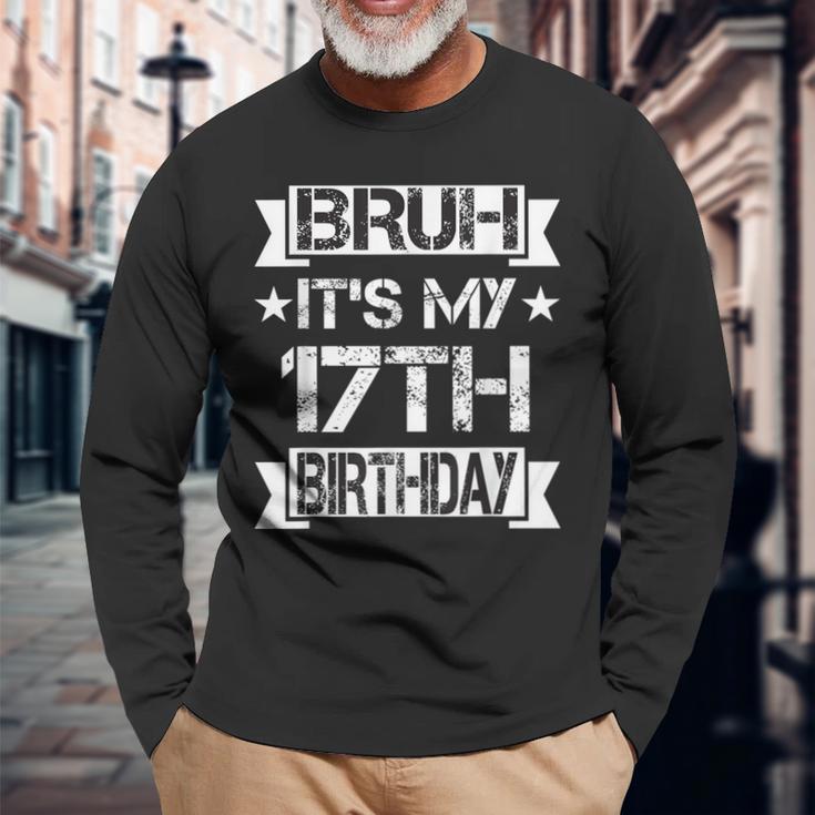 Bruh It's My 17Th Birthday 17 Year Old Birthday Long Sleeve T-Shirt Gifts for Old Men