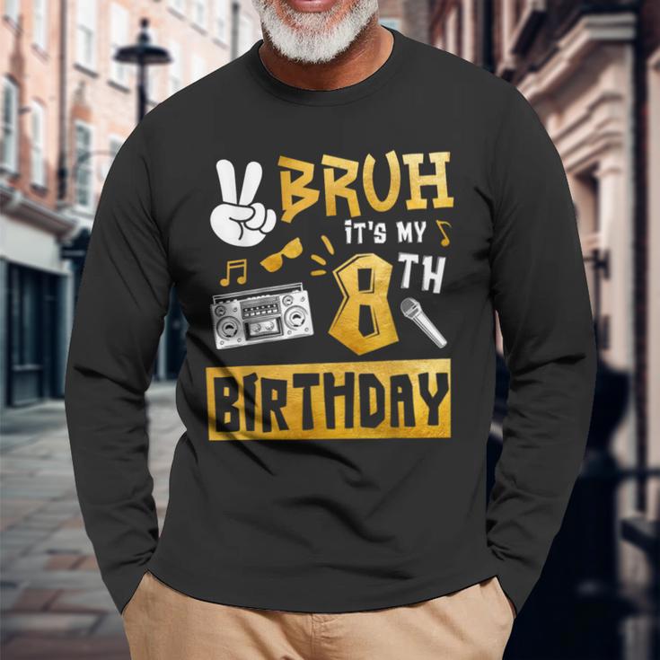 Bruh Its My 8Th Birthday 8 Year Old Bday Theme Hip Hop Long Sleeve T-Shirt Gifts for Old Men