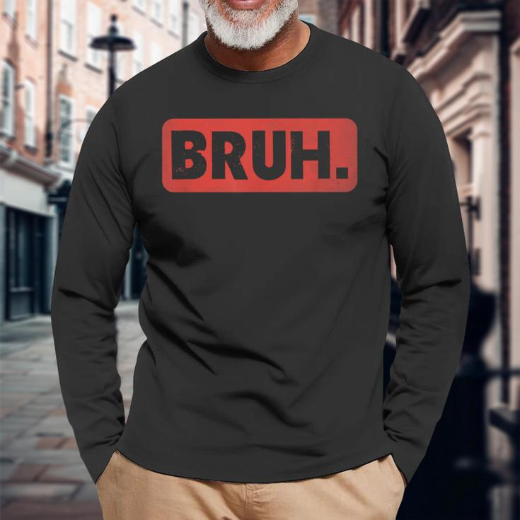 Bruh Meme Saying Brother Greeting Ns Boys Men Long Sleeve T-Shirt Gifts for Old Men