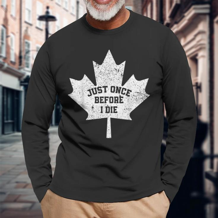 Canada Maple Leaf Vintage Just Once Before I Die Toronto Long Sleeve T-Shirt Gifts for Old Men