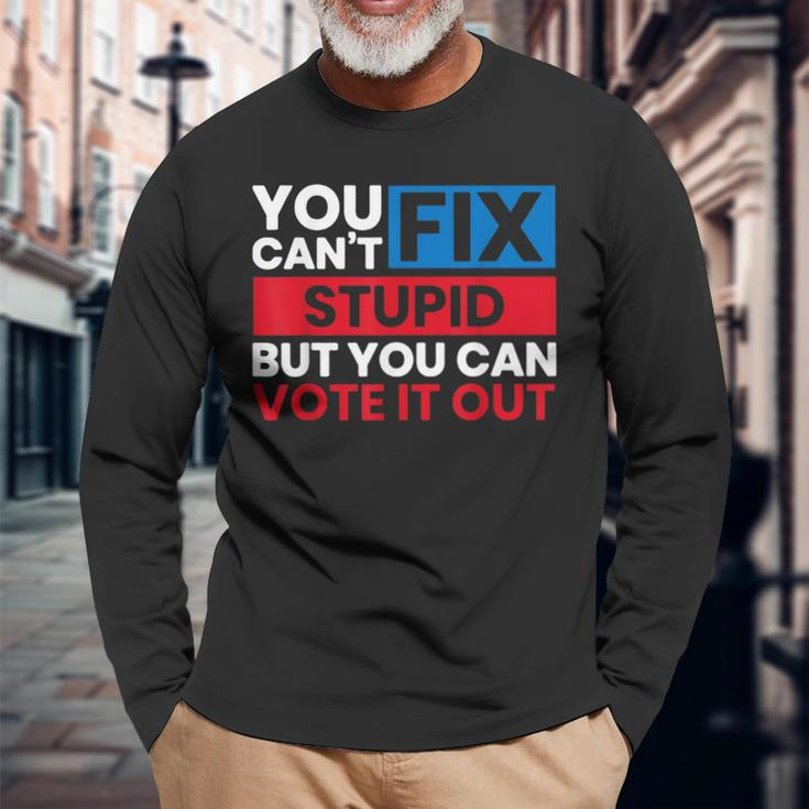You Can't Fix Stupid But You Can Vote It Out Anti Biden Usa Long Sleeve T-Shirt Gifts for Old Men