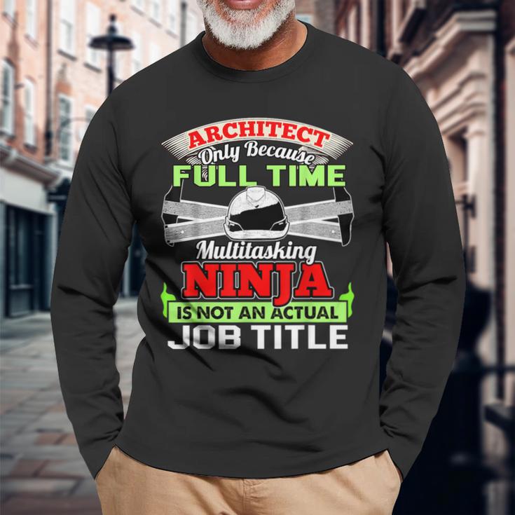 Cool Architect Fulltime Ninja Architect Long Sleeve T-Shirt Gifts for Old Men