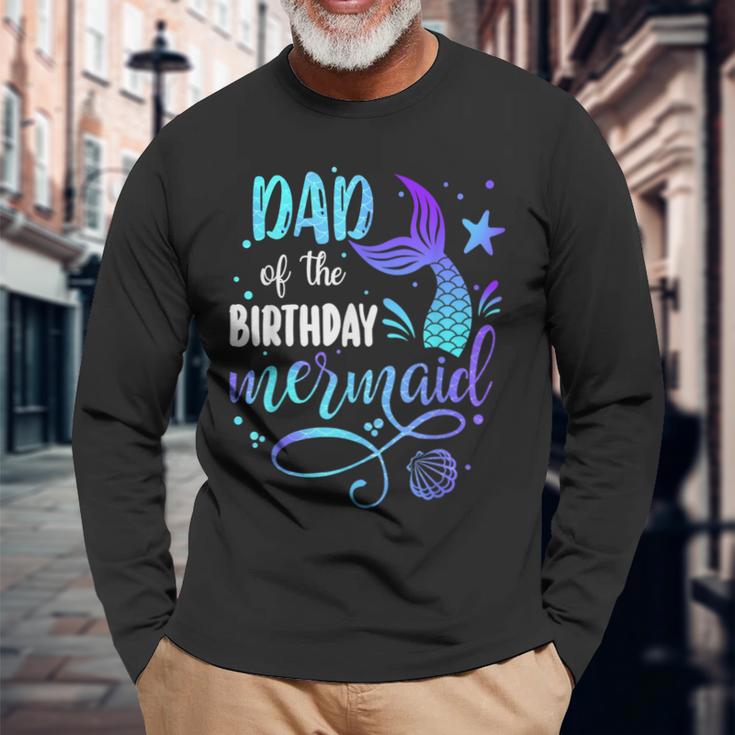 Dad Of The Birthday Mermaid Family Matching Party Squad Dad Long Sleeve T-Shirt Gifts for Old Men