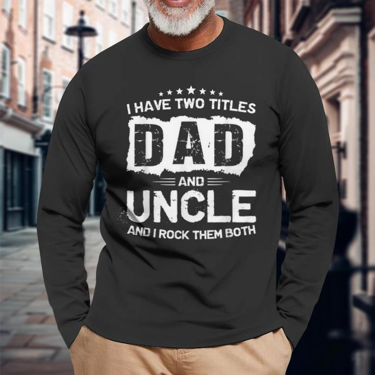 Dad And Uncle Two Titles Father's Day Long Sleeve T-Shirt Gifts for Old Men