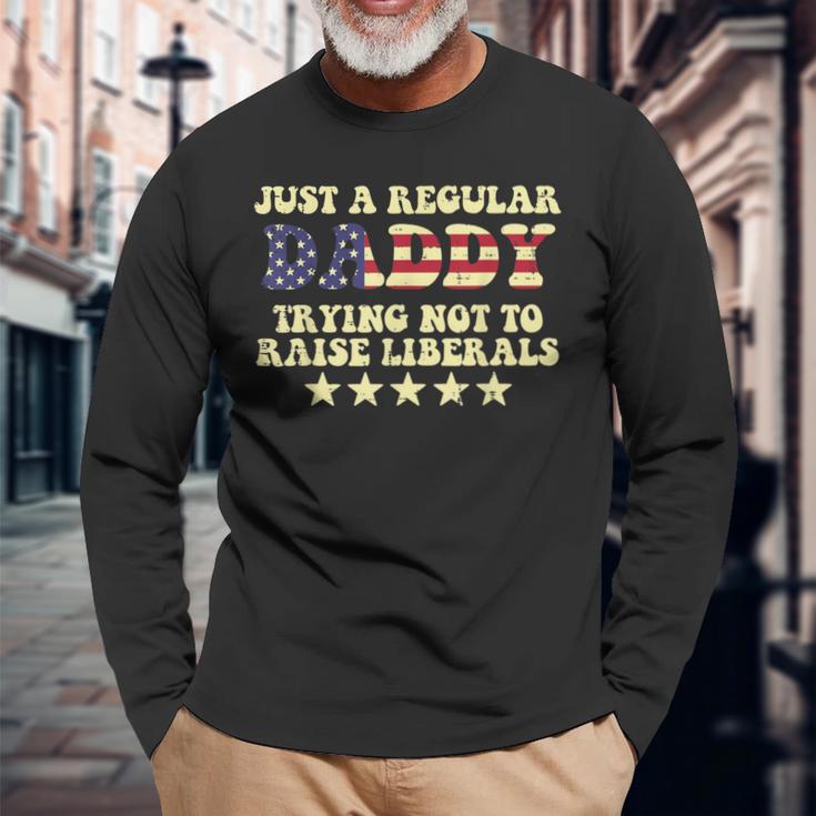 Dadddy Trying Not To Raise Liberals Us Flag Fathers Day Dad Long Sleeve T-Shirt Gifts for Old Men