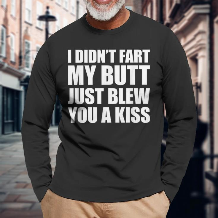 I Didn't Fart My Butt Blew You A Kiss Long Sleeve T-Shirt Gifts for Old Men
