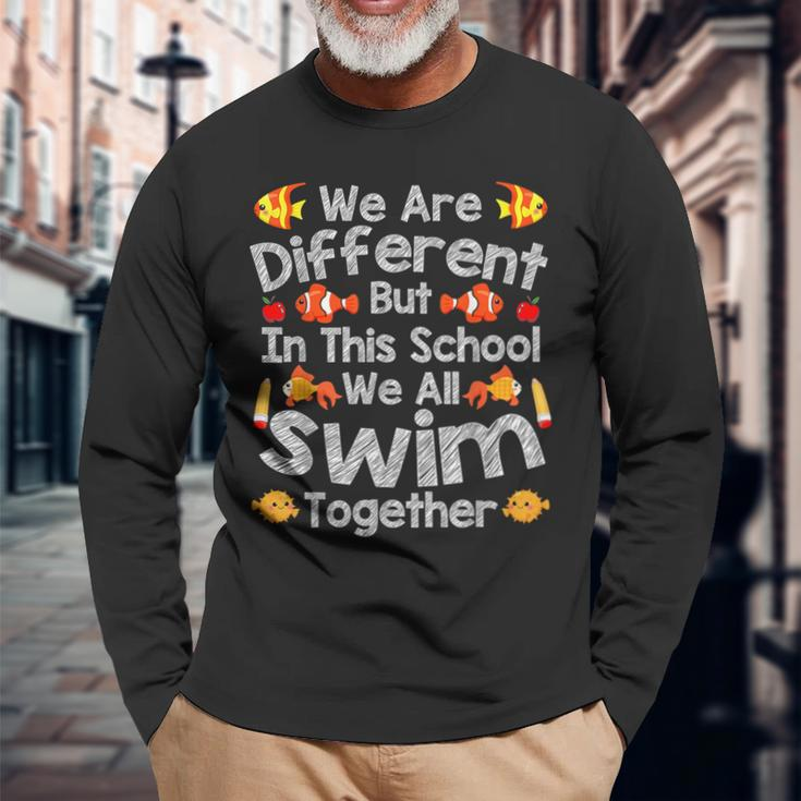 We Are Different But In This School We All Swim Together Long Sleeve T-Shirt Gifts for Old Men