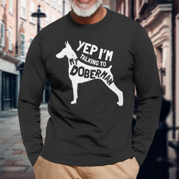 Doberman Pinscher Saying Yes Im Talking To My Long Sleeve T-Shirt Gifts for Old Men
