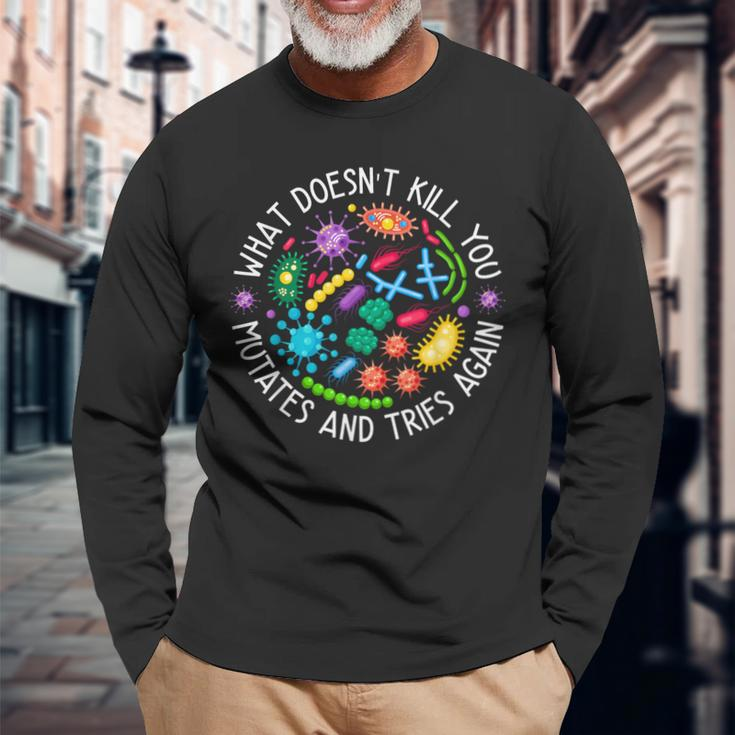 What Doesn't Kill You Mutates And Tries Again Biology Long Sleeve T-Shirt Gifts for Old Men
