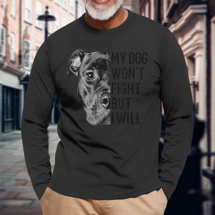 My Dog Won't Fight But I Will Dogs Lover Pitbull Long Sleeve T-Shirt Gifts for Old Men