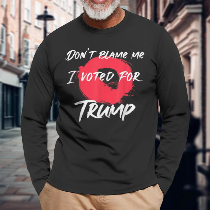 Don't Blame Me I Voted For Trump Artistic Pro Donald Long Sleeve T-Shirt Gifts for Old Men