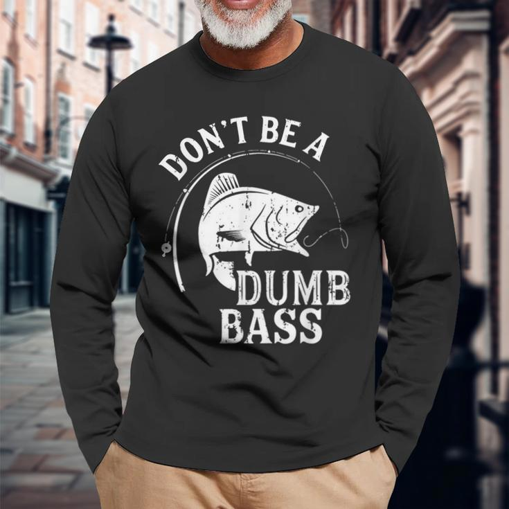 Dont Be A Dumb Bass Fishing Joke Fisherman Dad Long Sleeve T-Shirt Gifts for Old Men