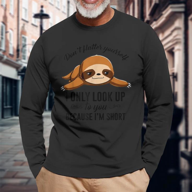 Don't Flatter Yourself I Only Look Up To You Happy Sloths Long Sleeve T-Shirt Gifts for Old Men