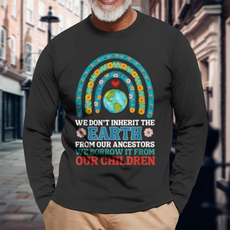 We Don't Inherit The Earth From Our Ancestors Long Sleeve T-Shirt Gifts for Old Men