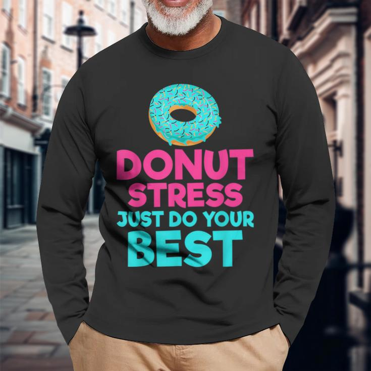 Donut Stress Just Do Your Best Snack Donut Long Sleeve T-Shirt Gifts for Old Men