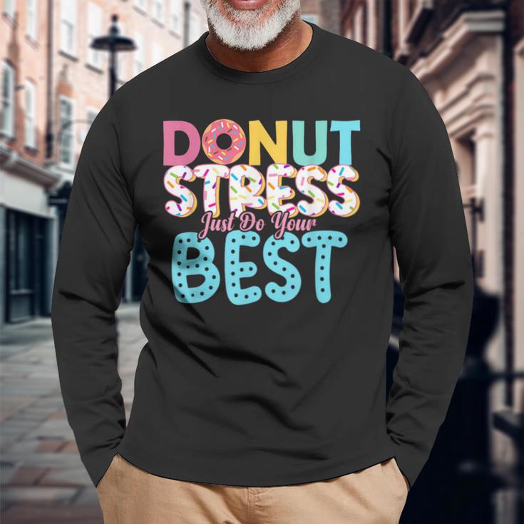 Donut Stress Just Do Your Best Teachers Testing Day Long Sleeve T-Shirt Gifts for Old Men