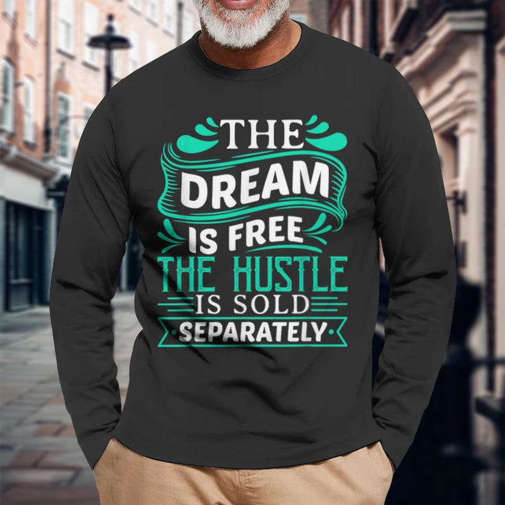 The Dream Is Free Hustle Sold Separately Boss Rap Lover Long Sleeve T-Shirt Gifts for Old Men