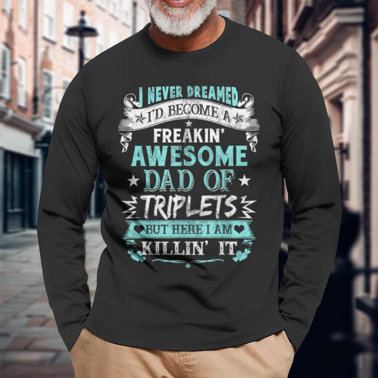 I Never Dreamed I'd Become Dad Of Triplets Happy Fathers Day Long Sleeve T-Shirt Gifts for Old Men