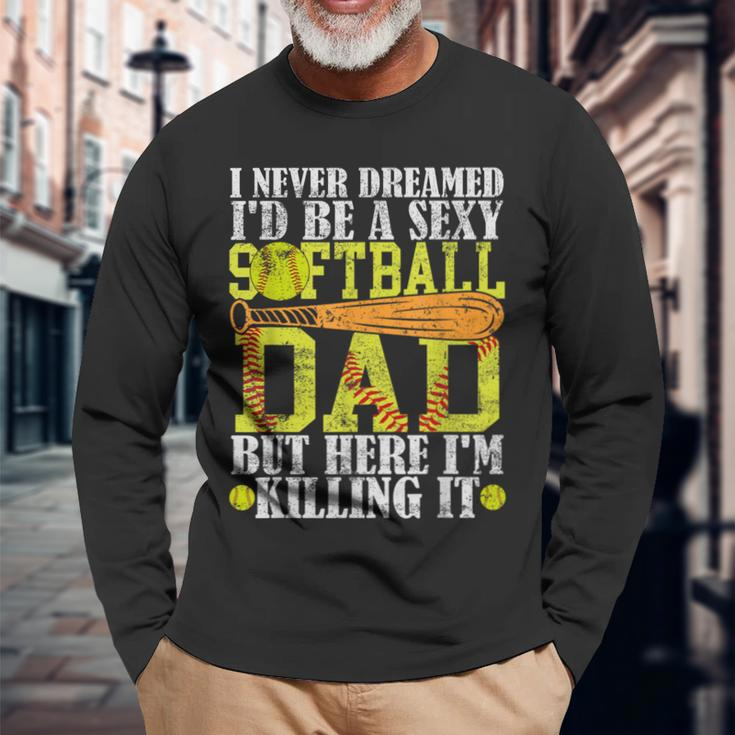 Never Dreamed I'd Be A Sexy Softball Dad For Father Long Sleeve T-Shirt Gifts for Old Men
