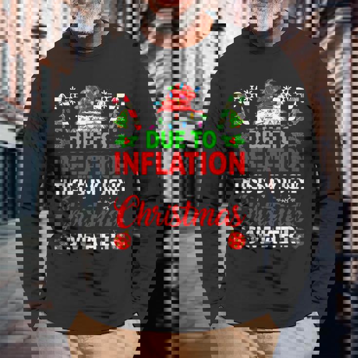 Due To Inflation This Is My Ugly Sweater For Christmas Long Sleeve T-Shirt Gifts for Old Men