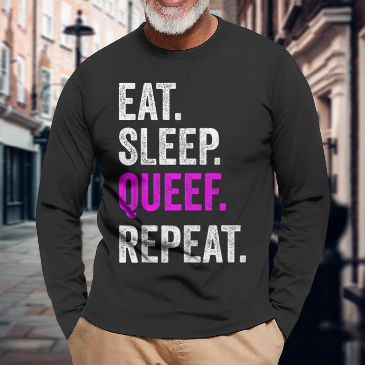 Eat Sleep Queef Repeat Queef Inappropriate Queefing Joke Long Sleeve T-Shirt Gifts for Old Men