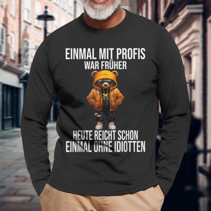 Einmal Mit Profis War Früher Heute Reicht Schon Teddybär Langarmshirts Geschenke für alte Männer