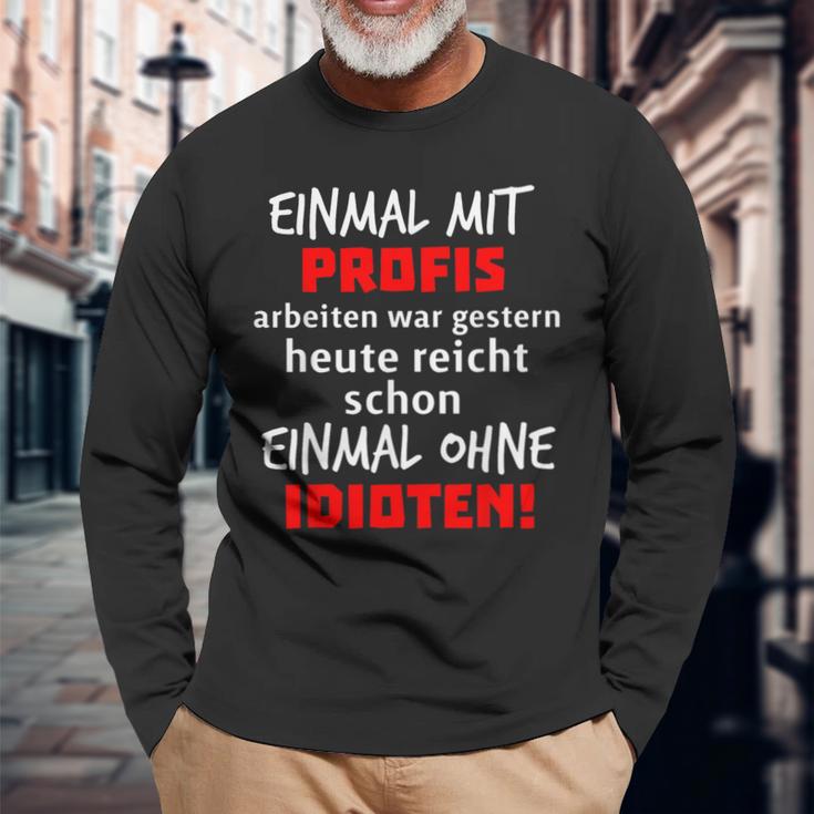 Einmal Mit Profis War Gestern Heute Reichen Ohne Idioten S Langarmshirts Geschenke für alte Männer