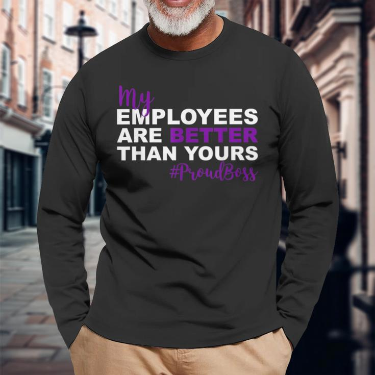My Employees Are Better Than Yours Proud Boss Day Long Sleeve T-Shirt Gifts for Old Men