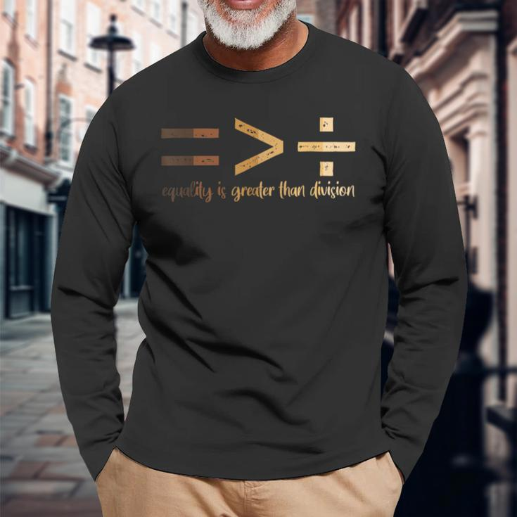 Equality Is Greater Than Division Black History Month Math Long Sleeve T-Shirt Gifts for Old Men