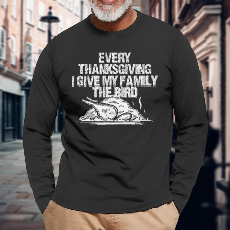 Every Thanksgiving I Give My Family The Bird Adult Humor Long Sleeve T-Shirt Gifts for Old Men
