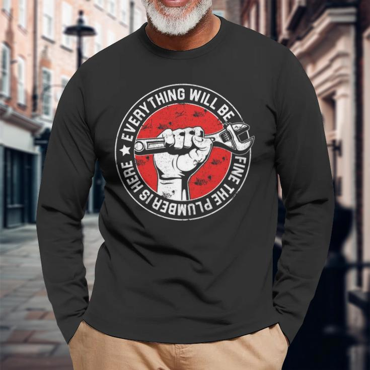 Everything Will Be Fine The Plumber Here Engineer Long Sleeve T-Shirt Gifts for Old Men