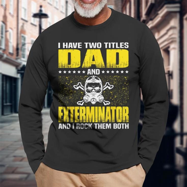 Exterminator Dad For Fathers Day Long Sleeve T-Shirt Gifts for Old Men