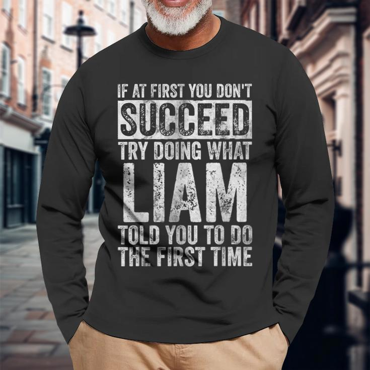 If At First You Don't Succeed Try Doing What Liam Long Sleeve T-Shirt Gifts for Old Men