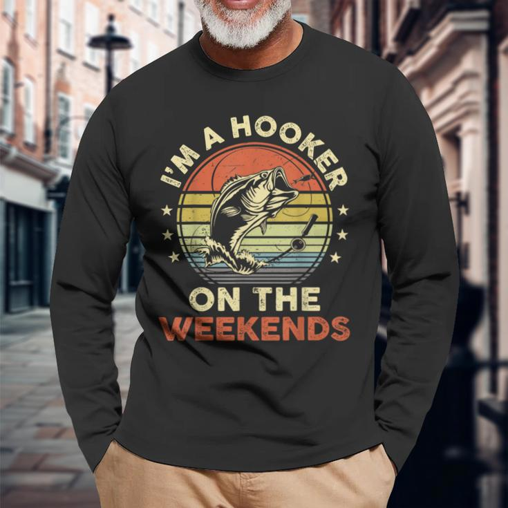 Fishing- Im A Hooker On The Weekend Bass Fish Dad Long Sleeve T-Shirt Gifts for Old Men
