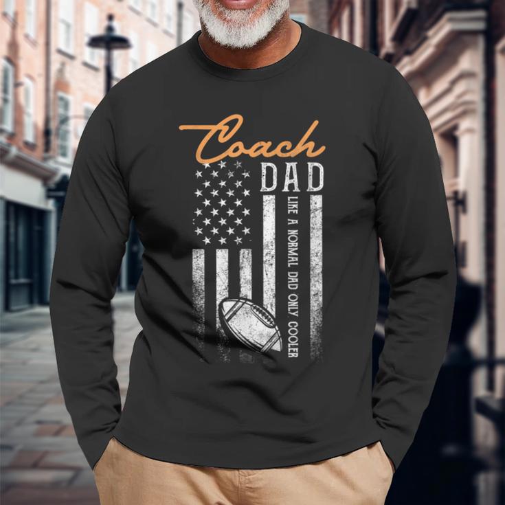 Football Coach Dad Like A Normal Dad Only Cooler Usa Flag Long Sleeve T-Shirt Gifts for Old Men