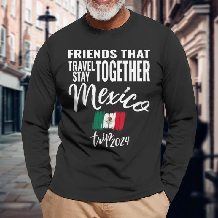 Friends That Travel Together Mexico 2024 Trip Fun Matching Long Sleeve T-Shirt Gifts for Old Men